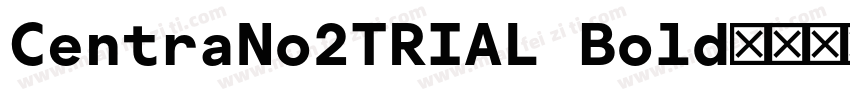 CentraNo2TRIAL Bold字体转换